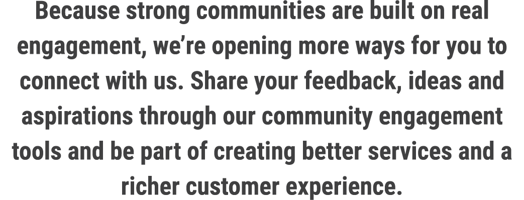 Because strong communities are built on real engagement, we’re opening more ways for you to connect with us. Share yo...
