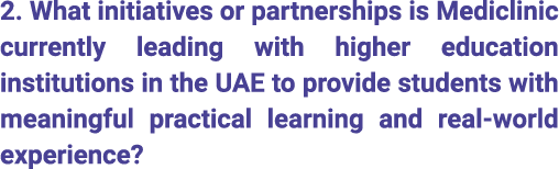 2. What initiatives or partnerships is Mediclinic currently leading with higher education institutions in the UAE to ...