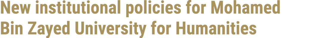 New institutional policies for Mohamed Bin Zayed University for Humanities