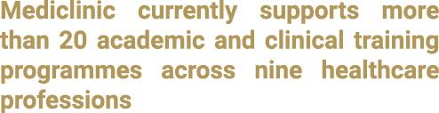 Mediclinic currently supports more than 20 academic and clinical training programmes across nine healthcare professions