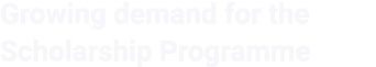 Growing demand for the Scholarship Programme