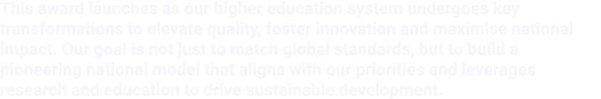 This award launches as our higher education system undergoes key transformations to elevate quality, foster innovatio...