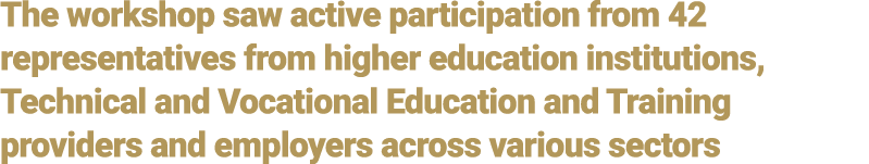 The workshop saw active participation from 42 representatives from higher education institutions, Technical and Vocat...