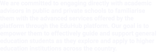 We are committed to engaging directly with academic advisors in public and private schools to familiarise them with t...