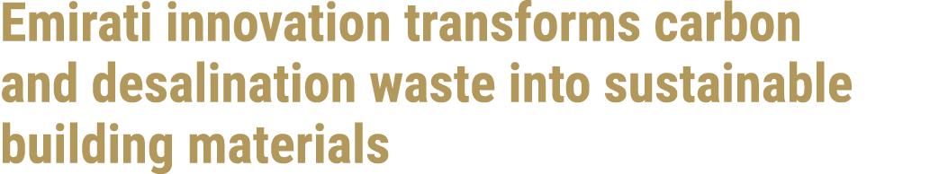 Emirati innovation transforms carbon and desalination waste into sustainable building materials