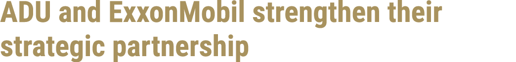 ADU and ExxonMobil strengthen their strategic partnership