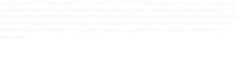 His Excellency Dr. Abdulrahman Al Awar noted that the UAE’s higher education system is undergoing significant reforms...