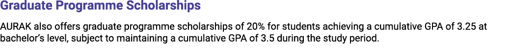 Graduate Programme Scholarships AURAK also offers graduate programme scholarships of 20% for students achieving a cum...