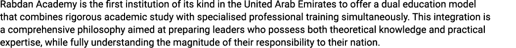 Rabdan Academy is the first institution of its kind in the United Arab Emirates to offer a dual education model that ...