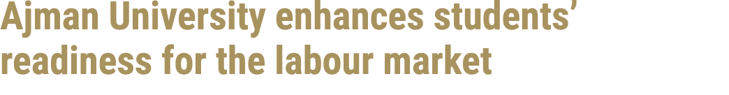 Ajman University enhances students’ readiness for the labour market 