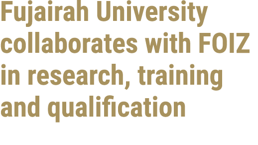 Fujairah University collaborates with FOIZ in research, training and qualification 