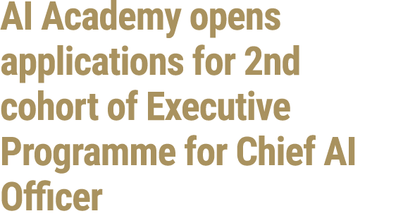 AI Academy opens applications for 2nd cohort of Executive Programme for Chief AI Officer