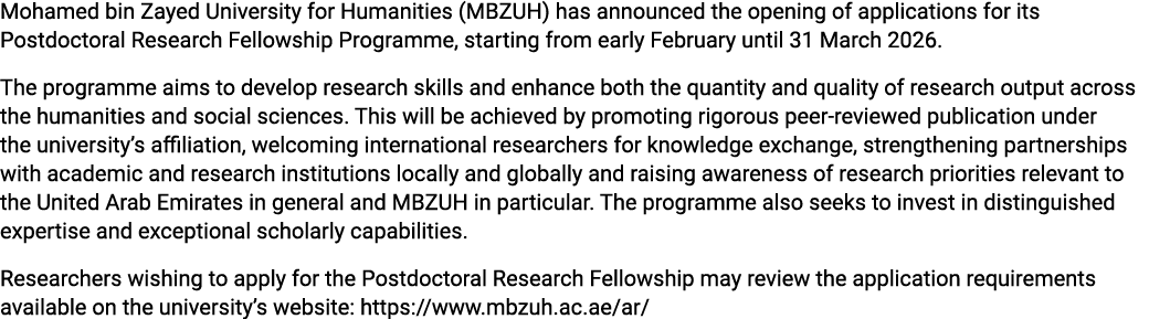 Mohamed bin Zayed University for Humanities (MBZUH) has announced the opening of applications for its Postdoctoral Re...