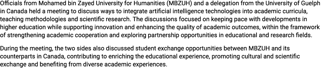 Officials from Mohamed bin Zayed University for Humanities (MBZUH) and a delegation from the University of Guelph in ...