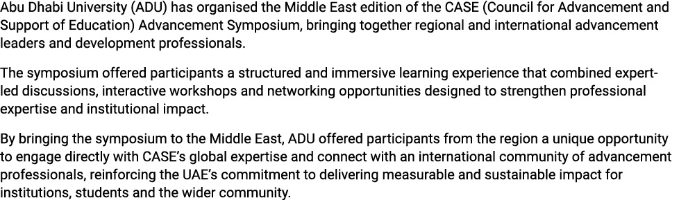 Abu Dhabi University (ADU) has organised the Middle East edition of the CASE (Council for Advancement and Support of ...