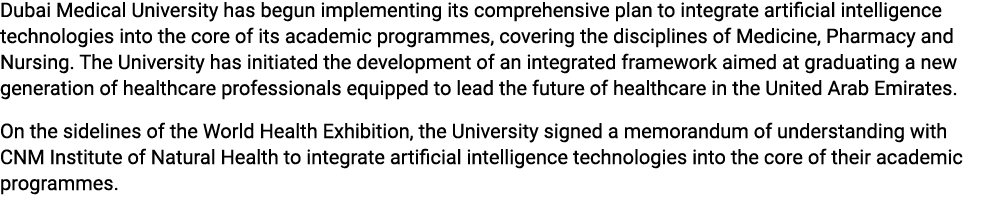 Dubai Medical University has begun implementing its comprehensive plan to integrate artificial intelligence technolog...