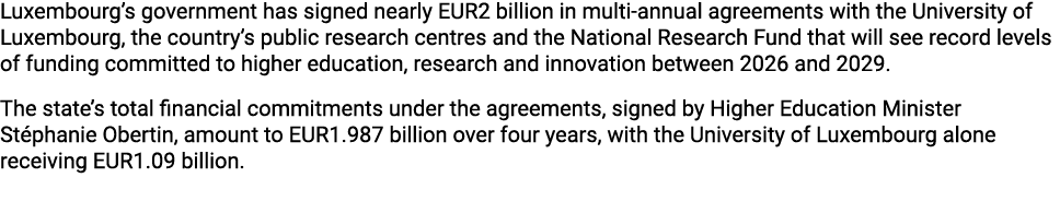 Luxembourg’s government has signed nearly EUR2 billion in multi annual agreements with the University of Luxembourg, ...