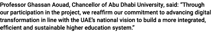 Professor Ghassan Aouad, Chancellor of Abu Dhabi University, said: “Through our participation in the project, we reaf...