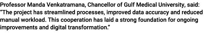 Professor Manda Venkatramana, Chancellor of Gulf Medical University, said: “The project has streamlined processes, im...