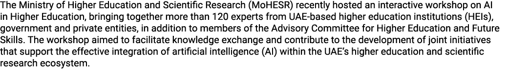 The Ministry of Higher Education and Scientific Research (MoHESR) recently hosted an interactive workshop on AI in Hi...