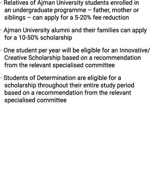 • Relatives of Ajman University students enrolled in an undergraduate programme – father, mother or siblings – can ap...