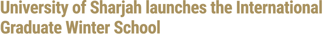 University of Sharjah launches the International Graduate Winter School