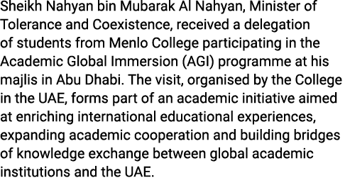 Sheikh Nahyan bin Mubarak Al Nahyan, Minister of Tolerance and Coexistence, received a delegation of students from Me...