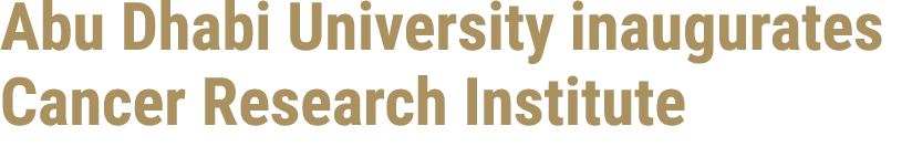 Abu Dhabi University inaugurates Cancer Research Institute 