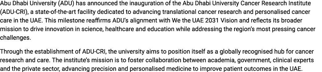 Abu Dhabi University (ADU) has announced the inauguration of the Abu Dhabi University Cancer Research Institute (ADU ...