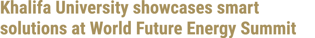 Khalifa University showcases smart solutions at World Future Energy Summit 