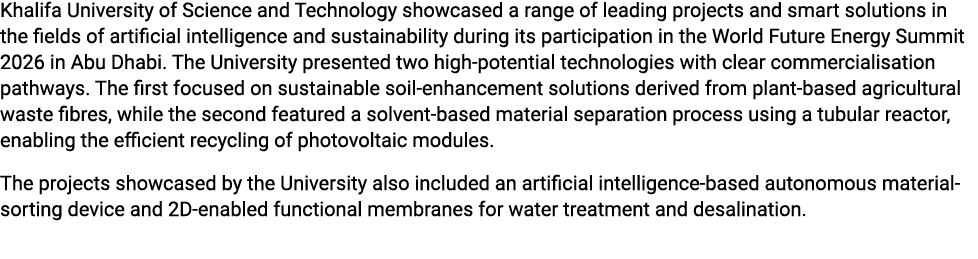 Khalifa University of Science and Technology showcased a range of leading projects and smart solutions in the fields ...