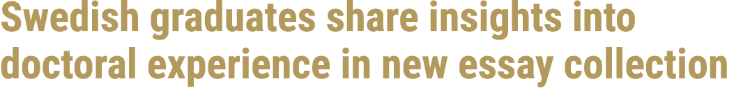 Swedish graduates share insights into doctoral experience in new essay collection 