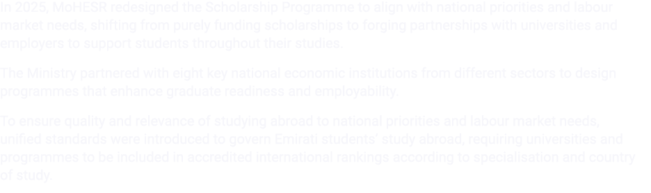 In 2025, MoHESR redesigned the Scholarship Programme to align with national priorities and labour market needs, shift...