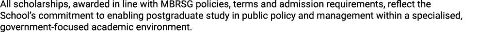 All scholarships, awarded in line with MBRSG policies, terms and admission requirements, reflect the School’s commitm...