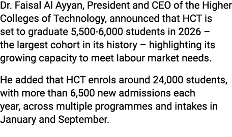 Dr. Faisal Al Ayyan, President and CEO of the Higher Colleges of Technology, announced that HCT is set to graduate 5,...