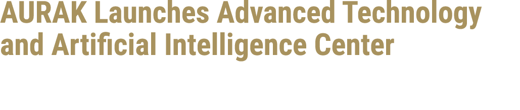 AURAK Launches Advanced Technology and Artificial Intelligence Center 