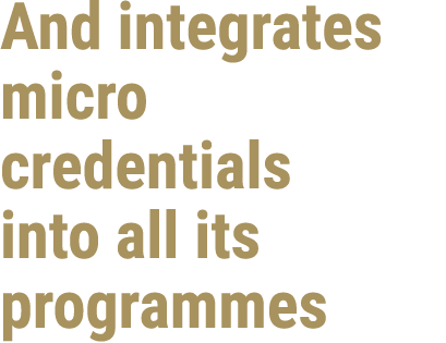 And integrates micro credentials into all its programmes 