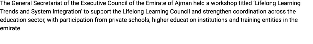 The General Secretariat of the Executive Council of the Emirate of Ajman held a workshop titled ‘Lifelong Learning Tr...