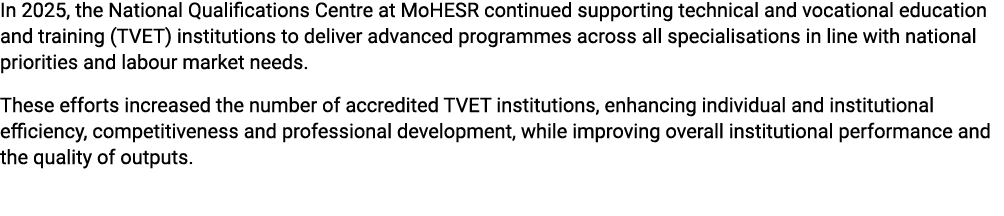 In 2025, the National Qualifications Centre at MoHESR continued supporting technical and vocational education and tra...
