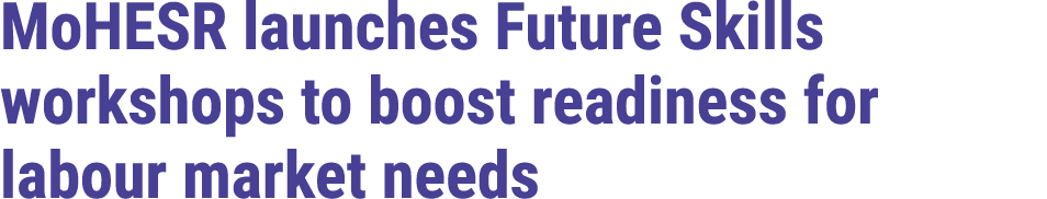 MoHESR launches Future Skills workshops to boost readiness for labour market needs