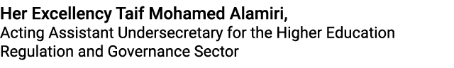 Her Excellency Taif Mohamed Alamiri, Acting Assistant Undersecretary for the Higher Education Regulation and Governan...