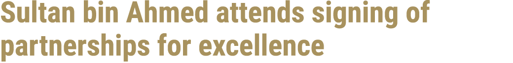 Sultan bin Ahmed attends signing of partnerships for excellence