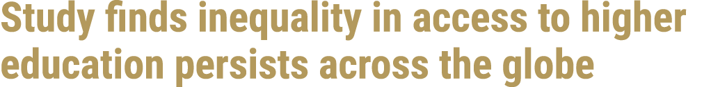 Study finds inequality in access to higher education persists across the globe