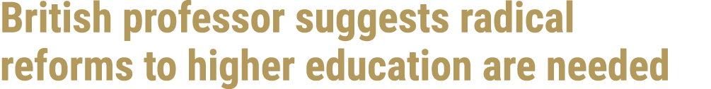 British professor suggests radical reforms to higher education are needed