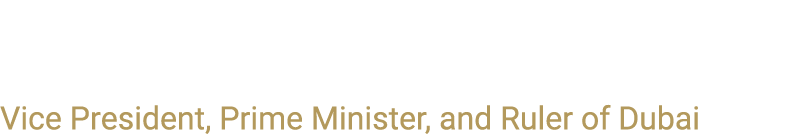 His Highness Sheikh Mohammed bin Rashid Al Maktoum Vice President, Prime Minister, and Ruler of Dubai