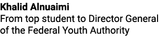 Khalid Alnuaimi From top student to Director General of the Federal Youth Authority