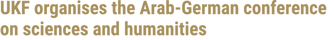 UKF organises the Arab German conference on sciences and humanities