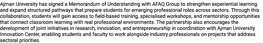 Ajman University has signed a Memorandum of Understanding with AFAQ Group to strengthen experiential learning and exp...