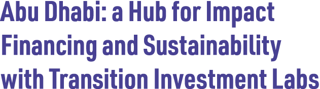 Abu Dhabi: a Hub for Impact Financing and Sustainability with Transition Investment Labs