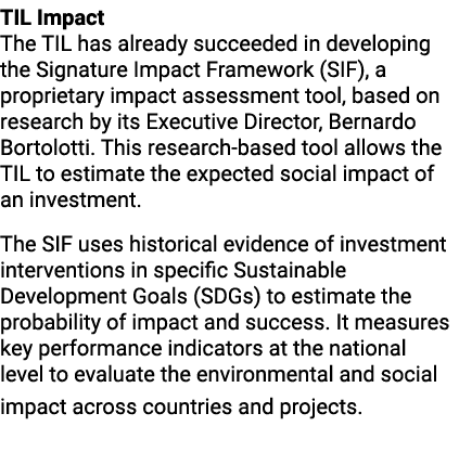 TIL Impact The TIL has already succeeded in developing the Signature Impact Framework (SIF), a proprietary impact ass...